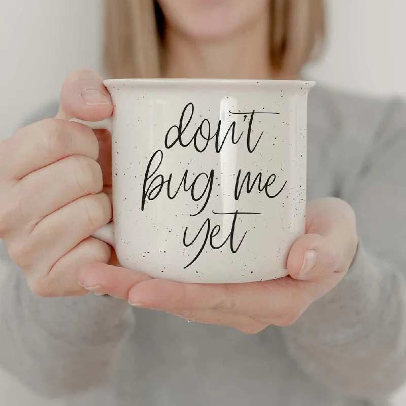 custom ceramic mugs -Don't Bug Me Yet 14.5oz