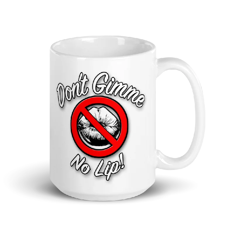 white coffee mugs -Don't Gimme No Lip Big Coffee Mug (15oz)