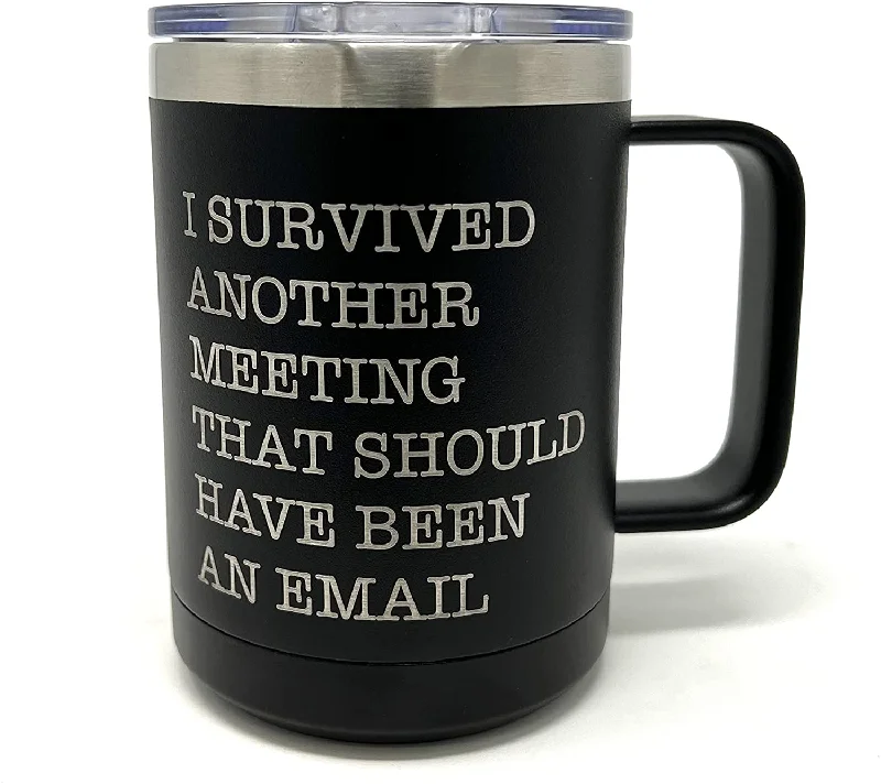 premium ceramic coffee mugs -I Survived Another Meeting That Should Have Been An Email - 15 ounce Stainless Steel Insulated Coffee Mug