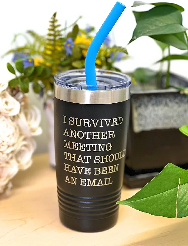 best custom travel mugs -I Survived Another Meeting That Should Have Been An Email - 20 ounce Insulated Tumbler