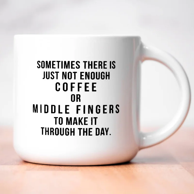 novelty coffee cups -Not enough middle fingers... Ceramic Mug