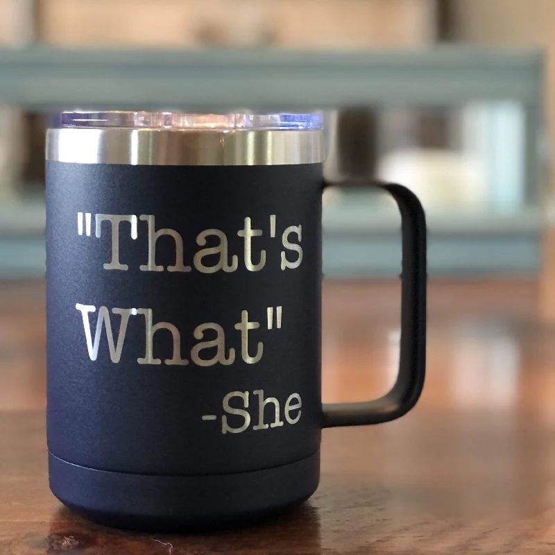 coffee mugs for tea drinkers -That's What She Said 15 ounce Insulated Stainless Steel Coffee Mug