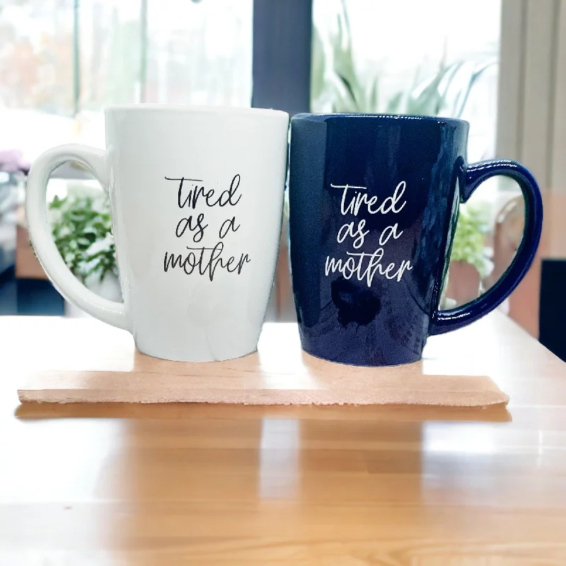 coffee cups with motivational quotes -Tired as a Mother Grande