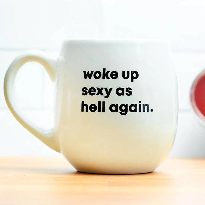 coffee mugs with inspirational quotes -Woke up sexy as hell again... Ceramic Mug