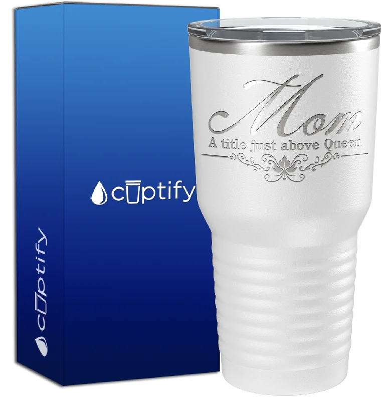 personalized travel tea mugs -Mom A Title Just Above Queen 30oz Mom Tumbler