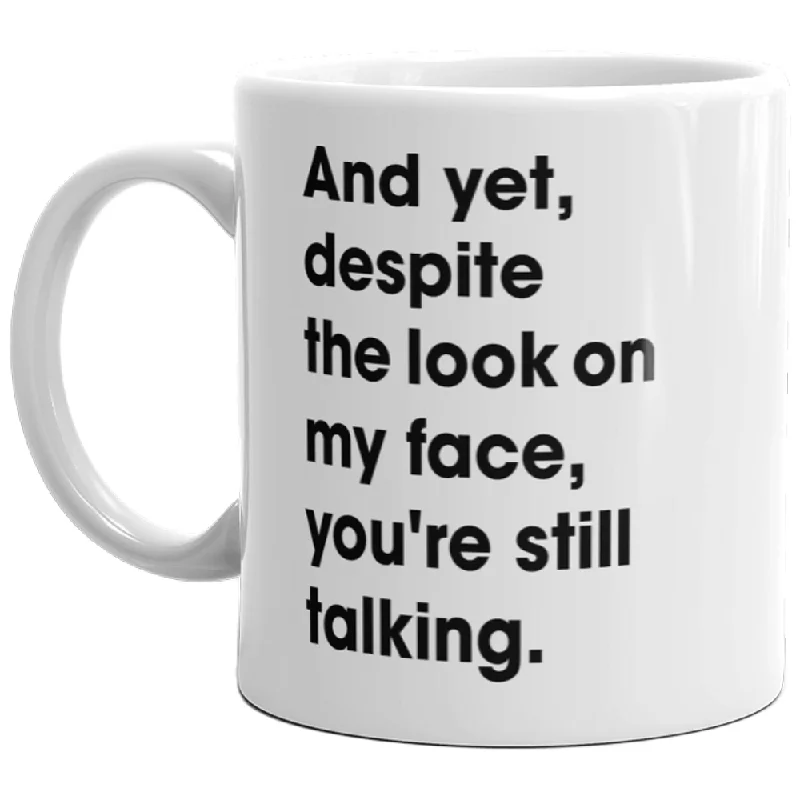 unique travel mugs for work -And Yet Despite The Look On My Fave Youre Still Talking Mug-11oz