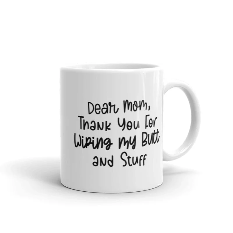 thermal coffee cups -Dear Mom Thank You For Wiping My Butt And Stuff Mug Funny Mother's Day Drinkware-11oz