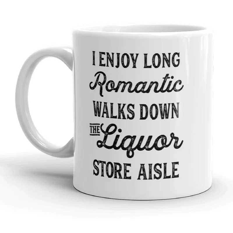 durable coffee cups -I Enjoy Romantic Walks Down The Liquor Store Aisle Mug - 11oz