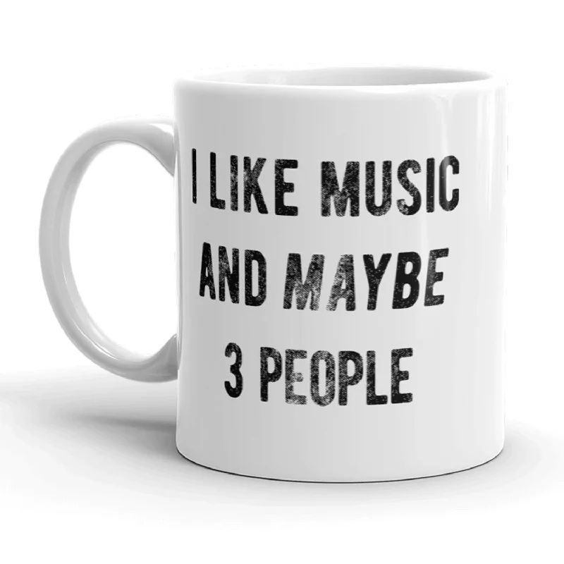 coffee mugs with names -I Like Music And Maybe 3 People Mug Funny Band Coffee Cuo - 11oz