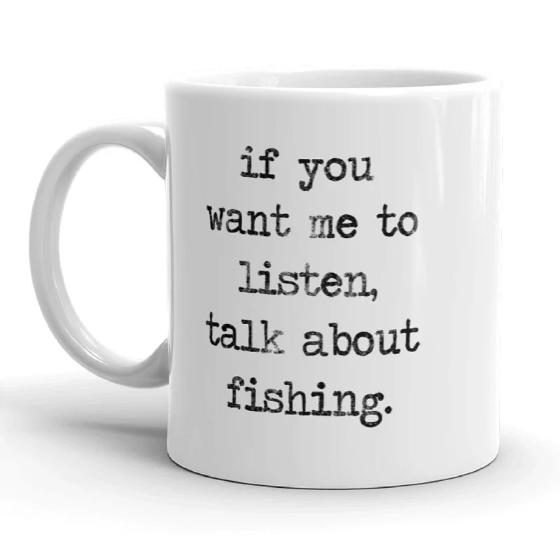 tea cups with lid -If You Want Me To Listen, Talk About Fishing Mug - 11oz