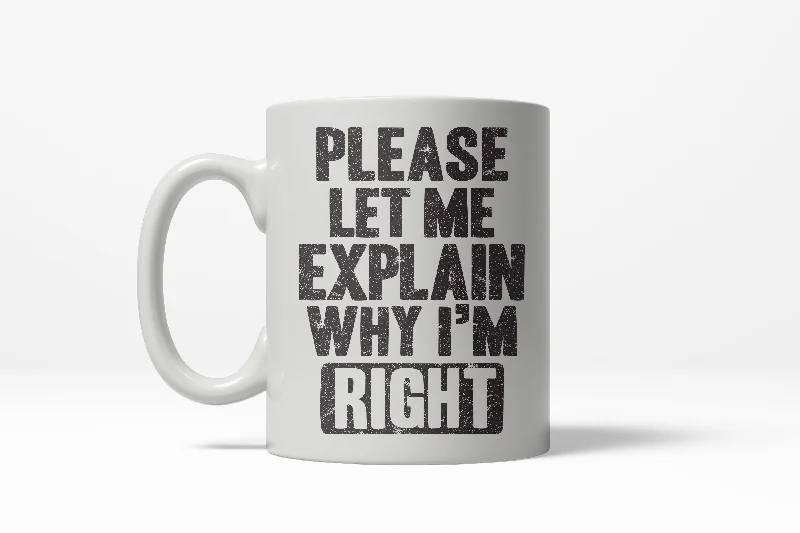 white coffee mugs -Let Me Explain Why I'm Right Funny Awesome Bragging Ceramic Coffee Drinking Mug - 11oz