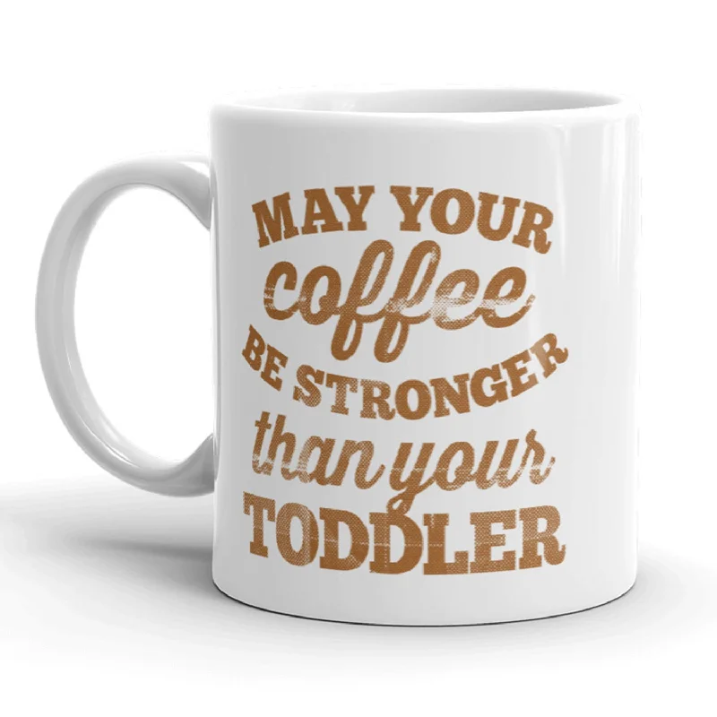 large ceramic mugs -May Your Coffee Be Stronger Than Your Toddler Mug-11oz