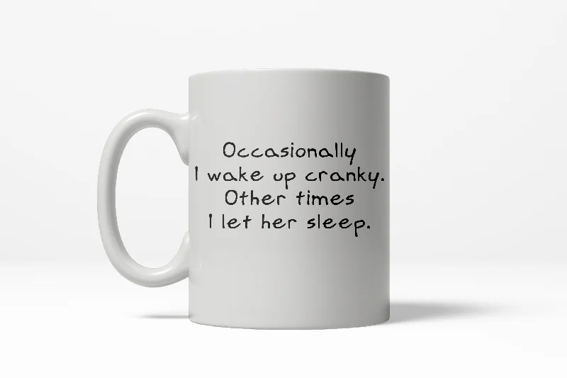 coffee mugs with photos -Occasionally I Wake Up Cranky Funny Let Her Sleep Ceramic Coffee Drinking Mug  - 11oz